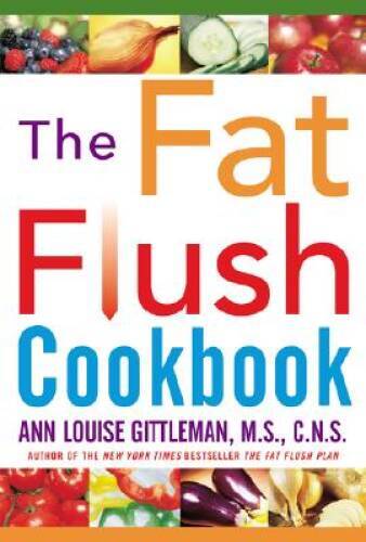 The Fat Flush Cookbook – Hardcover By Gittleman, Ann Louise – VERY GOOD