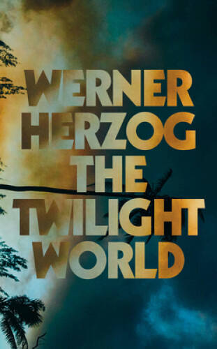 The Twilight World – Hardcover By Herzog, Werner – GOOD