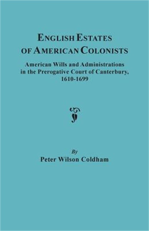 English Estates of American Colonists. American Wills and Administrations in the