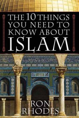 The 10 Things You Need to Know About Islam – Paperback By Rhodes, Ron – GOOD