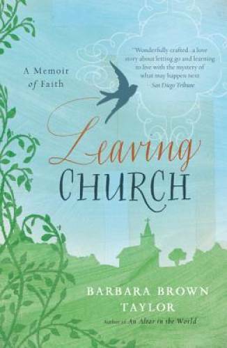 Leaving Church: A Memoir of Faith – Paperback By Taylor, Barbara Brown – GOOD