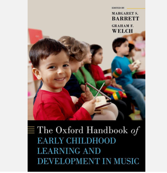 The Oxford Handbook of Early Childhood Learning and Development in Music Barrett