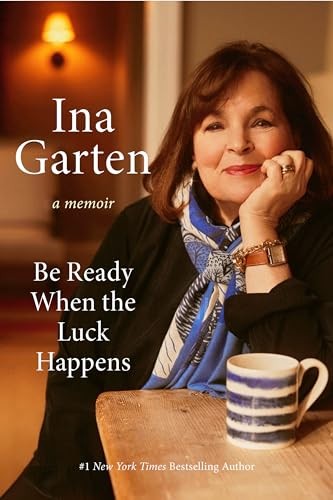 Be Ready When the Luck Happens: A Memoir – hardcover Garten, Ina
