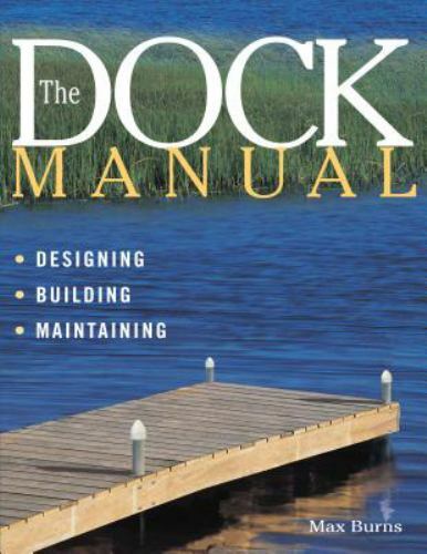 Dock Manual : Designing – Building – Maintaining by Max Burns (1999, Trade Pape…
