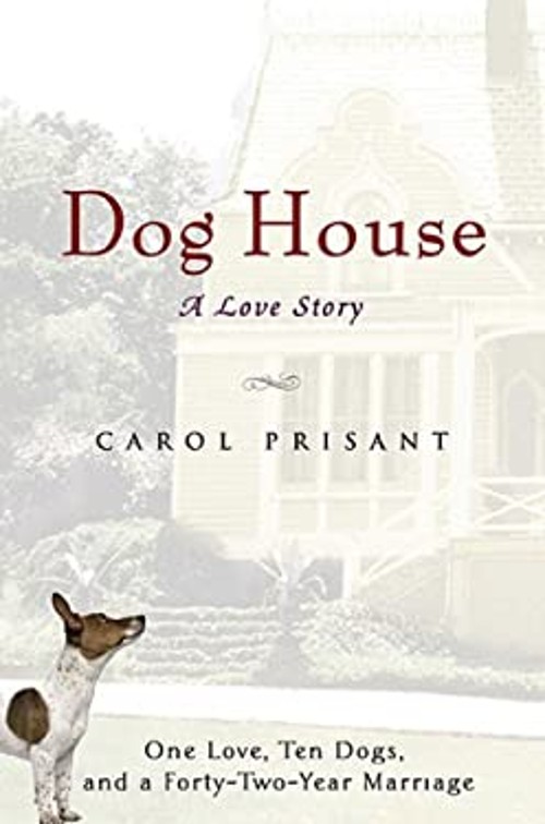 Dog House : A Love Story Hardcover Carol Prisant