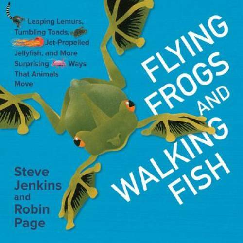 Flying Frogs and Walking Fish: Leaping Lemurs, Tumbling Toads, Jet-Propel – GOOD