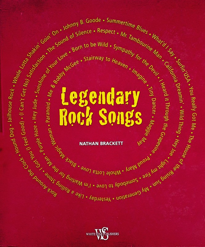 LEGENDARY ROCK SONGS – NATHAN BRACKETT – 2011 HARDBACK – WHITE STAR PUBLISHERS