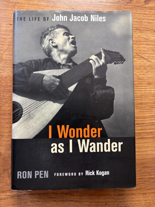 I Wonder as I Wander: The Life of John Jacob Niles, Pen, Ron – Pristine