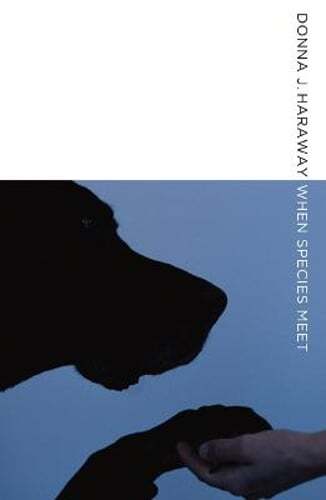 When Species Meet: Volume 3 by Donna J Haraway: Used