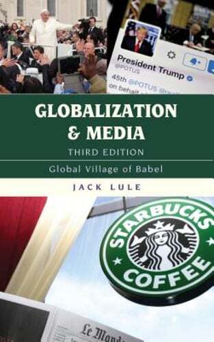 Globalization and Media: Global Village of Babel, Third Edition by Jack Lule