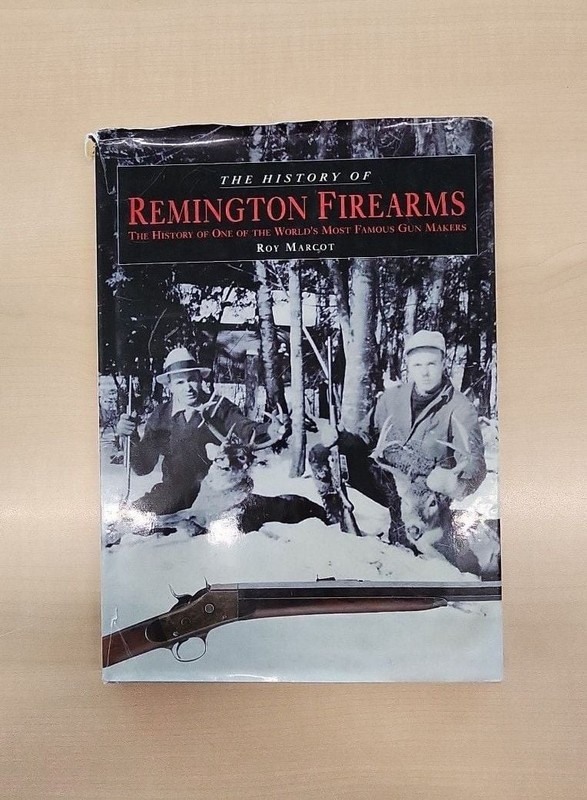 The History of Remington Firearms by Roy Marcot, First Edition 2005