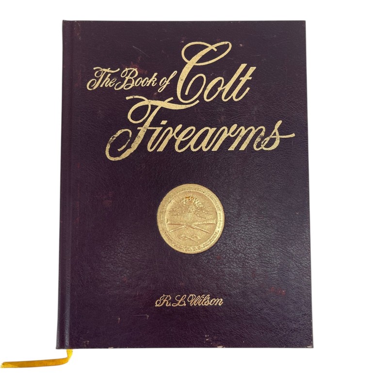 The Book of Colt Firearms R.L. Wilson 1993 Hardcover Illustrated Colt Guns Refer