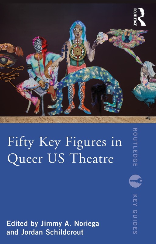 Fifty Key Figures in Queer US Theatre (Routledge Key Guides) – Noriega, Jimm…