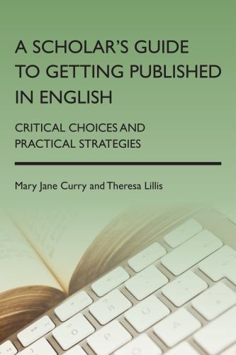 A Scholar’s Guide to Getting Published in English: Critical Choices and Practic