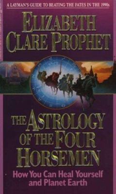 The Astrology of the Four Horsemen: How You Can Heal Yourself and Planet Earth