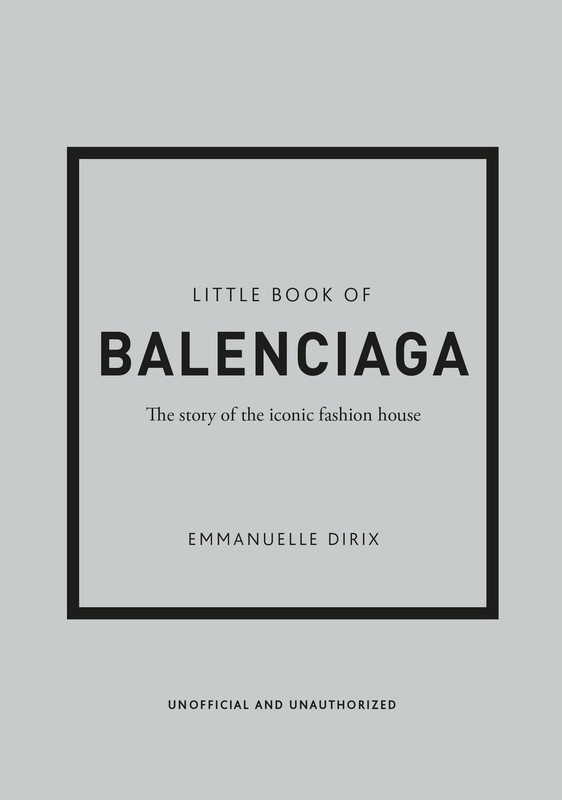 Little Book of Balenciaga: The Story of the Iconic Fashion House (Little Boo…