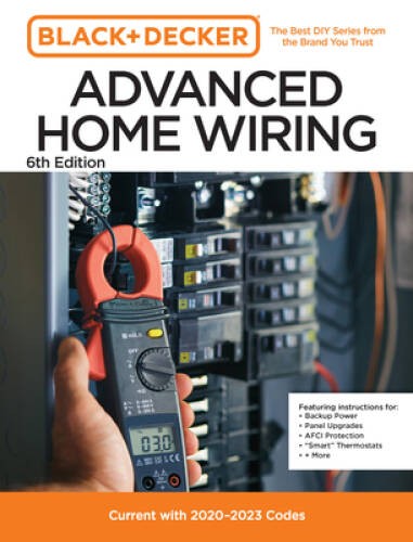 Black and Decker Advanced Home Wiring 6th Edition: Current with 2020-2023 – GOOD