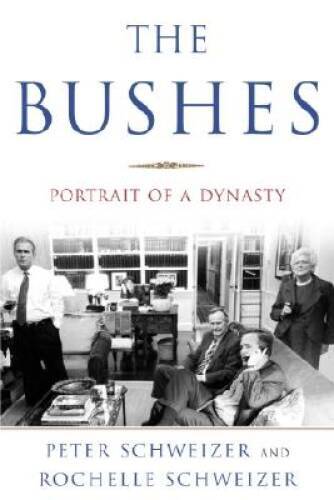 The Bushes: Portrait of a Dynasty – Hardcover By Schweizer, Peter – VERY GOOD