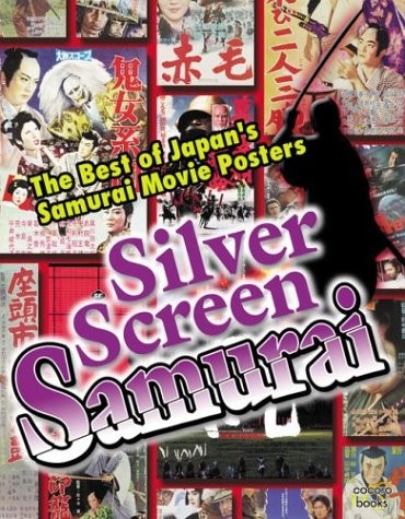 SILVER SCREEN SAMURAI: THE BEST OF JAPAN’S SAMURAI MOVIE By Cocoro Books VG