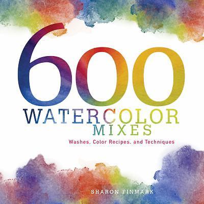 600 Watercolor Mixes: Washes, Color Recipes and Techniques, Finmark, Sharon, Goo