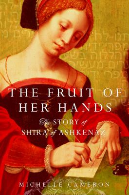 The Fruit of Her Hands: The Story of Shira of Ashkenaz Cameron, Michelle hardco