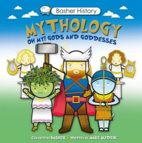 Basher History: Mythology: Oh My! Gods and Goddesses – Paperback – GOOD