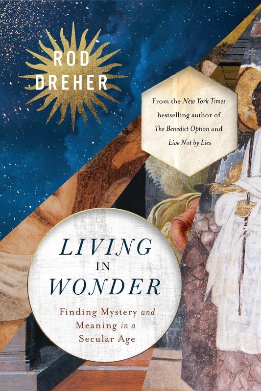 Living in Wonder: Finding Mystery and Meaning in a Secular Age by Rod Dreher (En