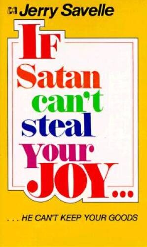 If Satan Can’t Steal Your Joy – Paperback By Savelle, Jerry – VERY GOOD