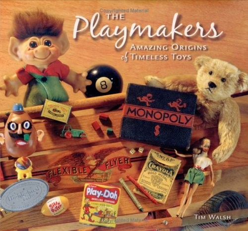 THE PLAYMAKERS: AMAZING ORIGINS OF TIMELESS TOYS By Tim Walsh – Hardcover *Mint*