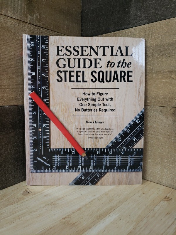 Essential Guide to the Steel Square By Ken Horner