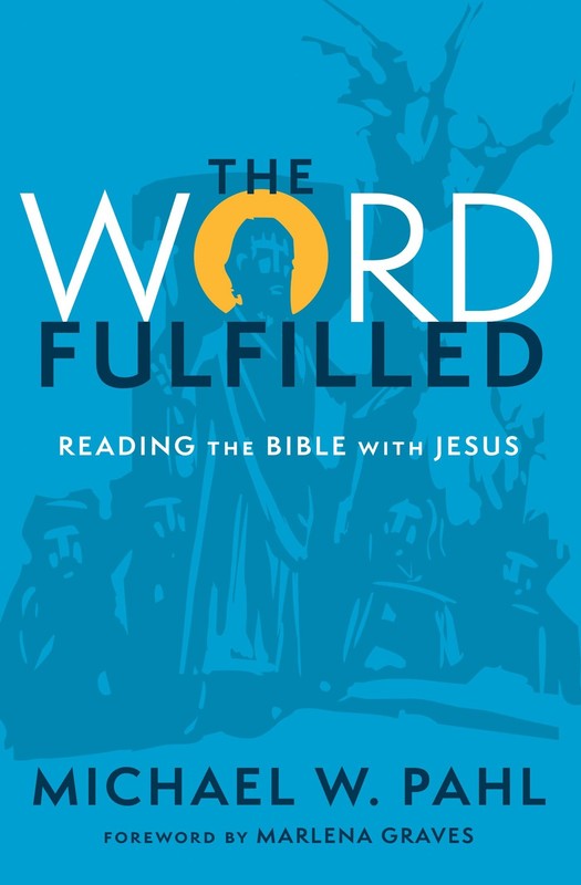 The Word Fulfilled: Reading the Bible with Jesus by Michael W Pahl