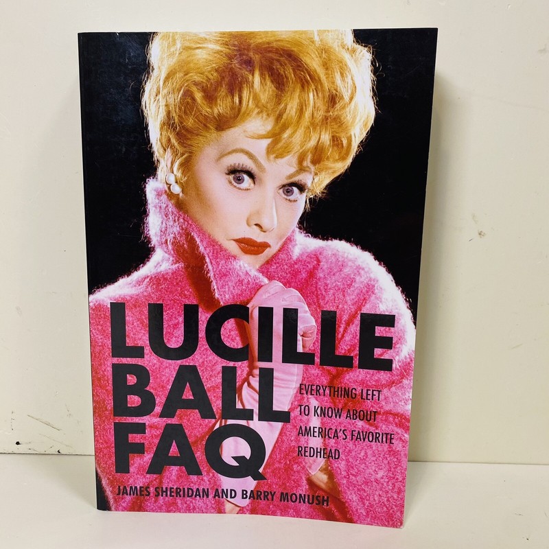 Lucille Ball FAQ: Everything Left to Know About America’s Favorite Redhead 2011