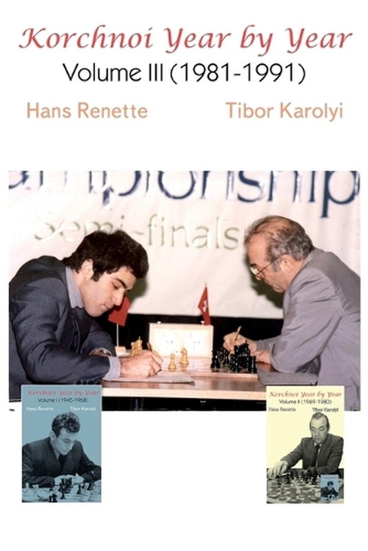Korchnoi Year by Year: Volume III (1981-1991) by Hans Renette Paperback Book