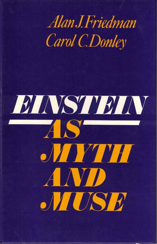 Alan J Friedman, Carol C Donley / Einstein as Myth and Muse 1985