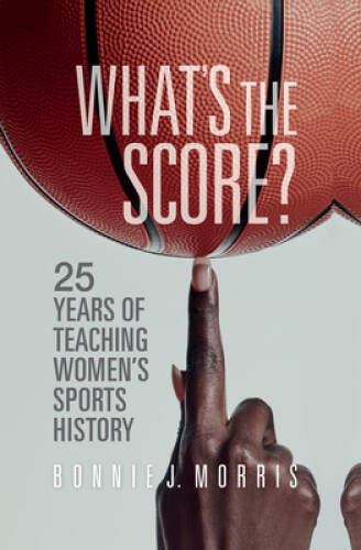 Whats the Score: 25 Years of Teaching Womens Sports History – VERY GOOD