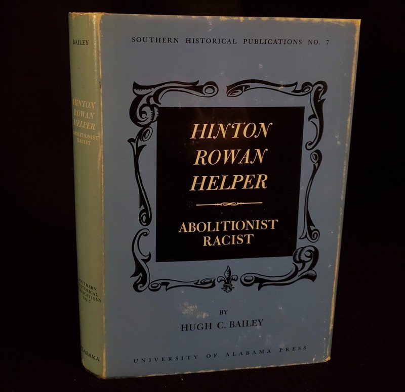 Hinton Rowan Helper : Abolitionist Racist by Hugh C. Bailey 1965 HCDJ