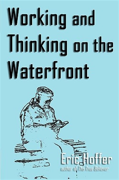 Working And Thinking On The Waterfront by Hoffer, Eric, Like New Used, Free s…