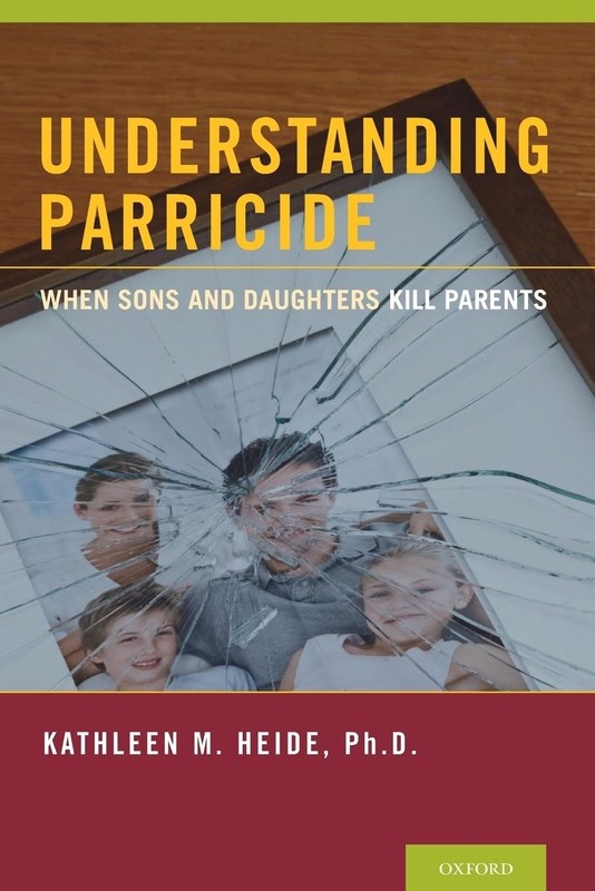 Understanding Parricide: When Sons and Daughters Kill Parents – paperback He…