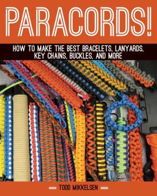 Paracord! : How to Make the Best Bracelets, Lanyards, Key Chains,