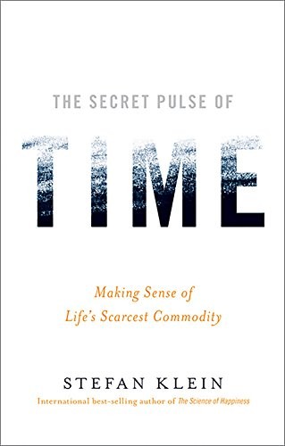 The Secret Pulse of Time: Making Sense of Life’s Scarcest Commodity