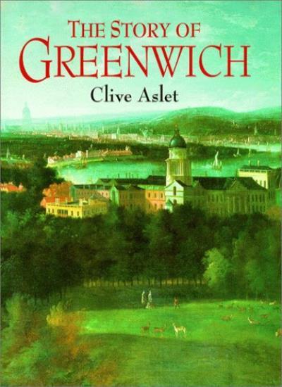 The Story of Greenwich By Clive Aslet. 185613556X