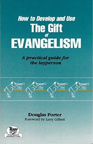 HOW TO DEVELOP AND USE THE GIFT OF EVANGELISM: A PRACTICAL By Douglas Porter