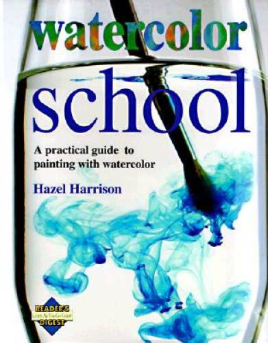 Watercolor School: A Practical Guide to Painting With Watercolor – VERY GOOD
