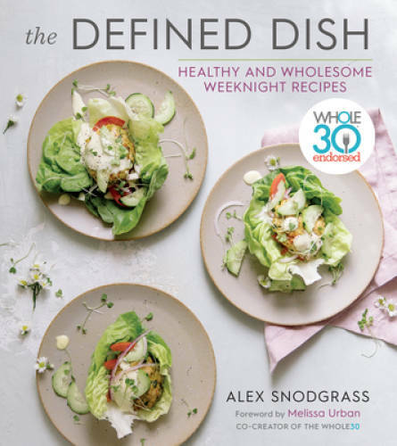 The Defined Dish Wholesome Weeknights: Whole30 Endorsed, 100 Real Food Re – GOOD