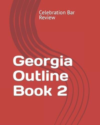 Georgia Outline Book 2 – Paperback By Celebration Bar Review, LLC – GOOD
