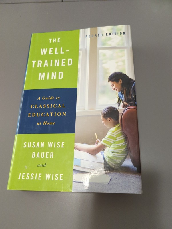 Well-Trained Mind : A Guide to Classical Education at Home by Jessie Wise and…