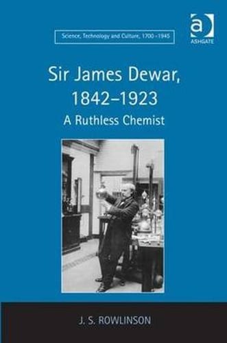 Sir James Dewar, 1842-1923: A Ruthless Chemist by J.S. Rowlinson: Used