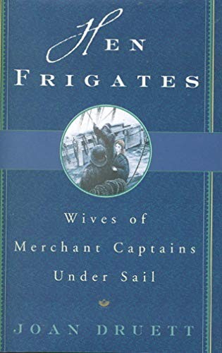 Hen Frigates: Wives of Merchant Captai…, Druett, Joan