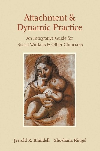 Jerrold R. Brandell Shoshana Ringel Attachment and Dynamic Practice (Hardback)
