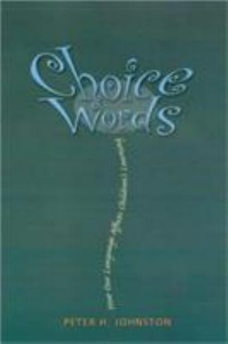 Choice Words: How Our Language Affects Children’s Learning by Johnston, Peter H